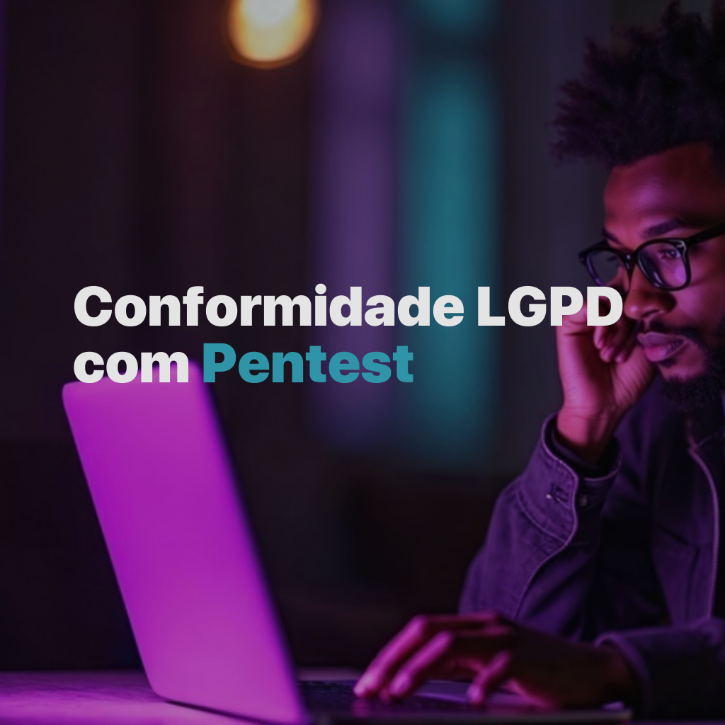 LGPD e Pentest: sua empresa está em conformidade?